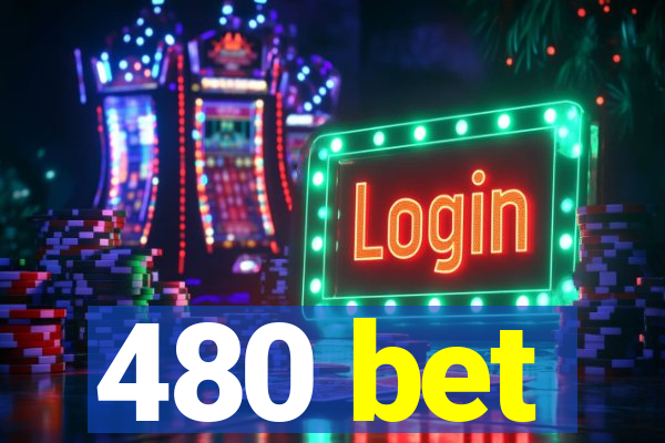 480 bet